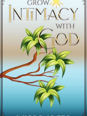 GROW INTIMACY WITH GOD