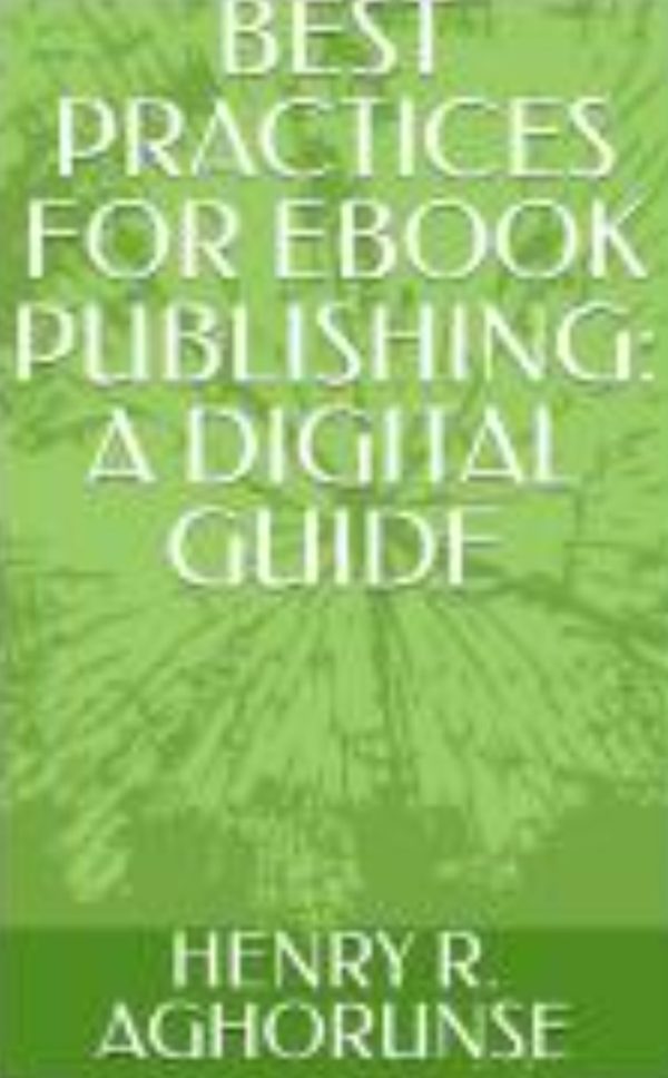 BEST PRACTICES FOR EBOOK PUBLISHING: A DIGITAL GUIDE