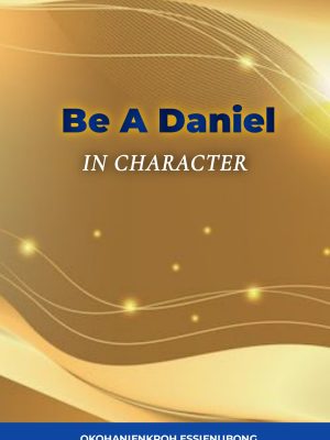 Be A Daniel in Character