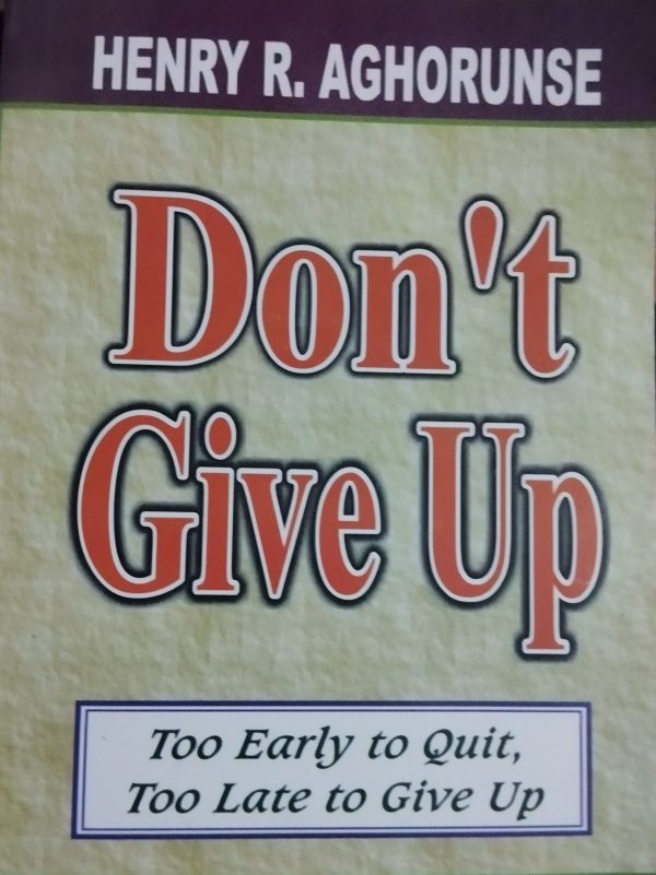 DONT GIVE UP (TOO EARLY TO QUIT, TOO LATE TO GIVE UP)