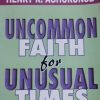 UNCOMMON FAITH FOR UNSUAL TIMES