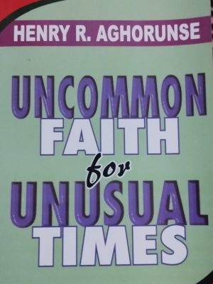 UNCOMMON FAITH FOR UNSUAL TIMES