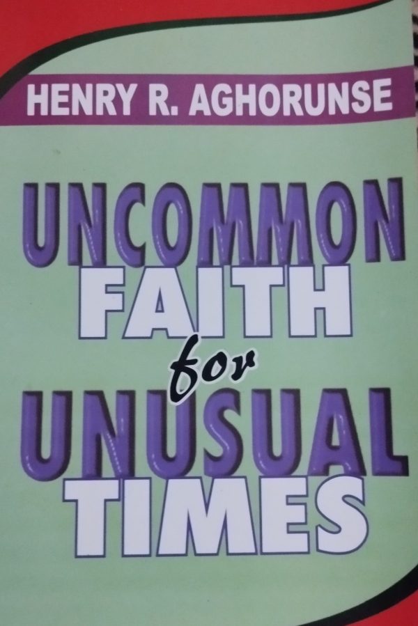 UNCOMMON FAITH FOR UNSUAL TIMES