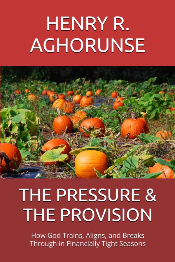 THE PRESSURE & THE PROVISION (How God Trains, Aligns, and Breaks Through in Financially Tight Seasons)