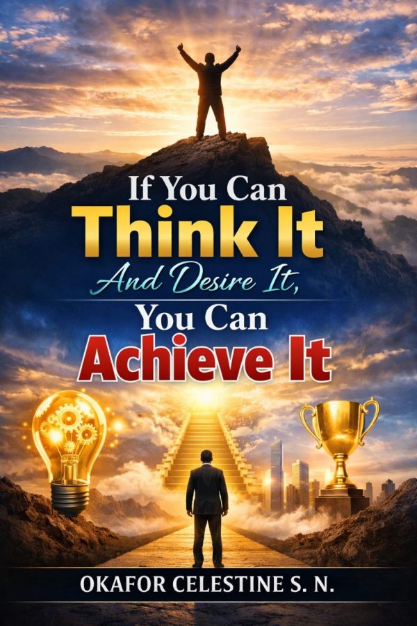 If You Can Think It And Desire It, You Can Achieve It