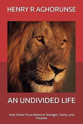 AN UNDIVIDED LIFE (HOW DIVINE FOCUS RESTORES STRENGTH, CLARITY, AND PURPOSE)