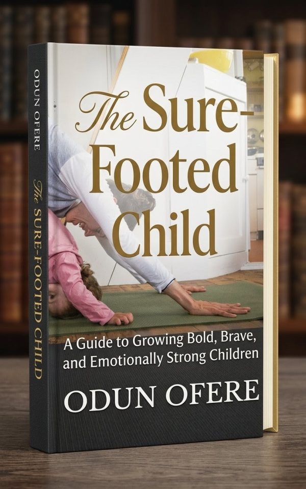 The Sure-Footed Child; A Guide to Growing Bold, Brave and Emotionally Strong Children (for Parents and Teachers)