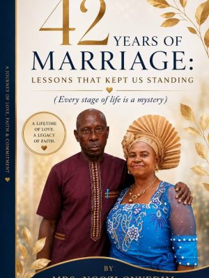 42 YEARS OF MARRIAGE Lessons That Kept us Standing