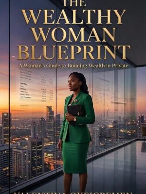 The Wealthy Woman Blueprint: A woman's guide to building wealth in private