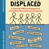 Managing the Displaced: A Guide for Effective Management of Displaced Persons during Emergencies