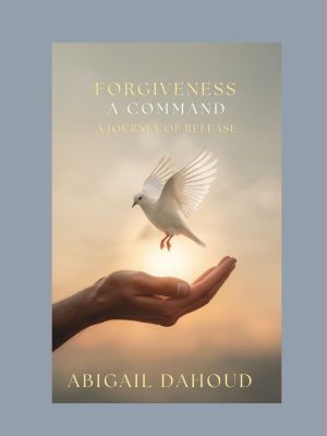FORGIVENESS A COMMAND A Journey to Freedom